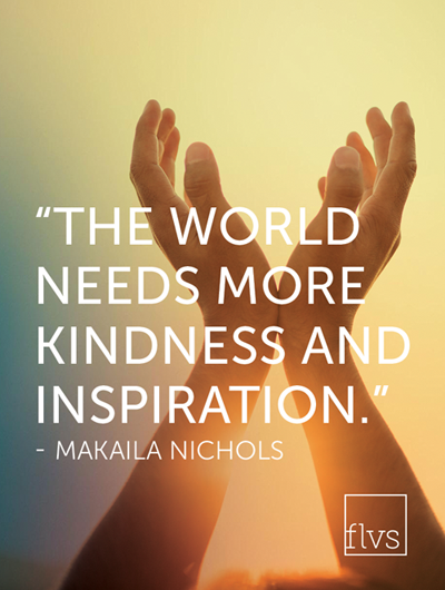 The world needs more kindness and inspiration